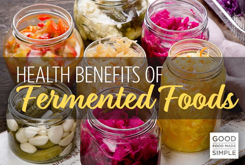 Health Benefits of Fermented Foods - Good Food Made Simple